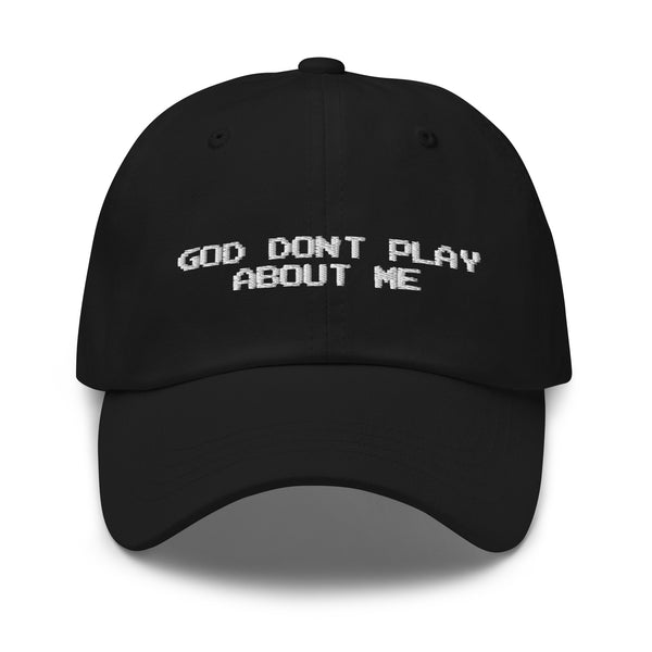 God Don’t Play About Me Dad hat