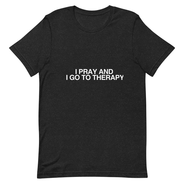 I Pray And Go To Therapy t-shirt