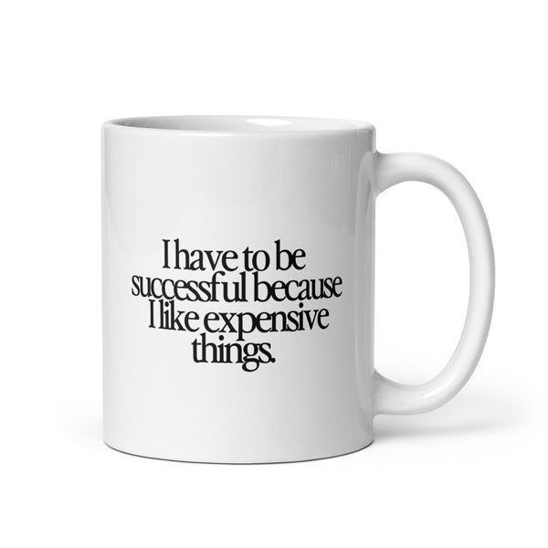 I Have To Be Successful mug