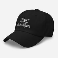 I’ll Never Be This Broke Again Dad hat